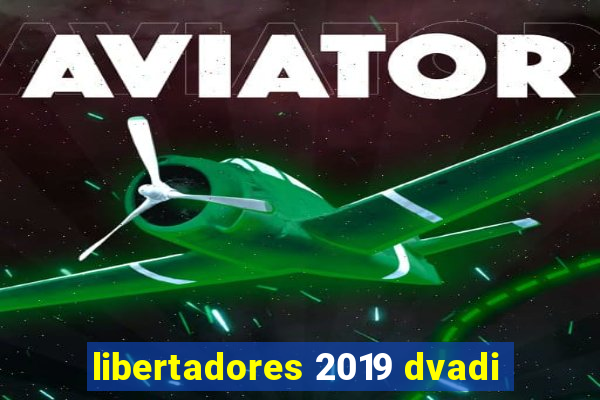 libertadores 2019 dvadi